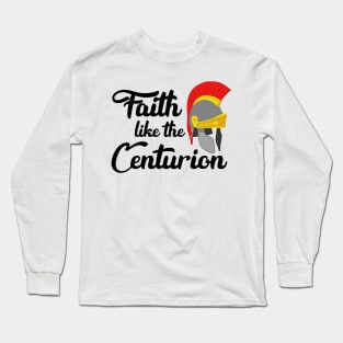 Faith Like The Centurion Long Sleeve T-Shirt